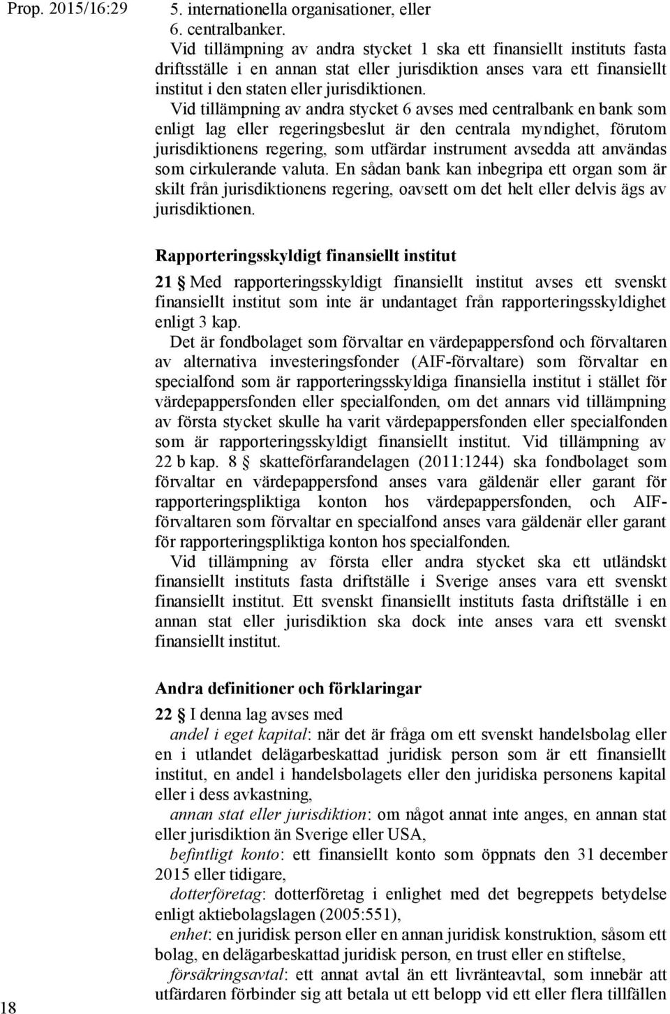 Vid tillämpning av andra stycket 6 avses med centralbank en bank som enligt lag eller regeringsbeslut är den centrala myndighet, förutom jurisdiktionens regering, som utfärdar instrument avsedda att