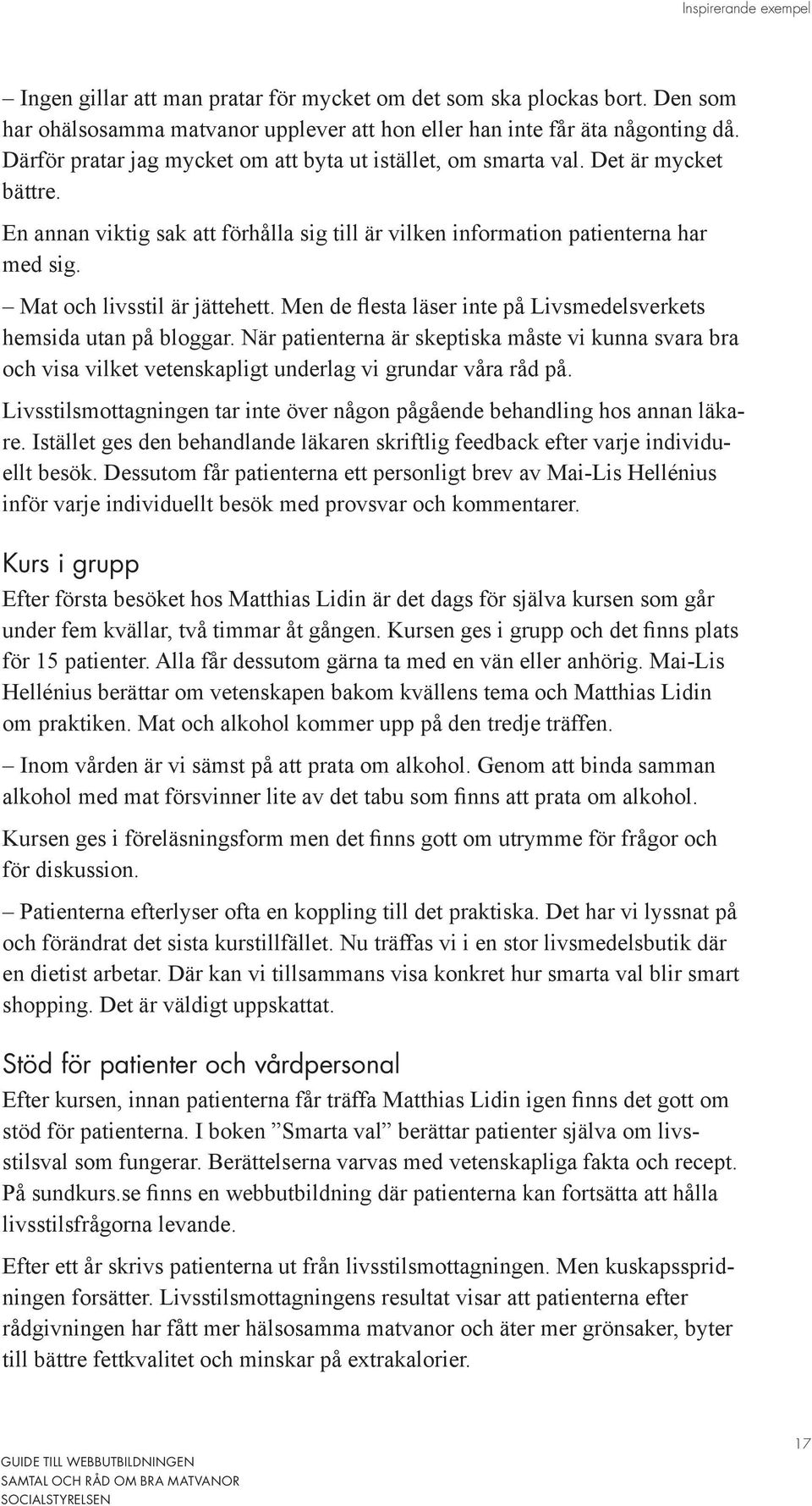 Mat och livsstil är jättehett. Men de flesta läser inte på Livsmedelsverkets hemsida utan på bloggar.