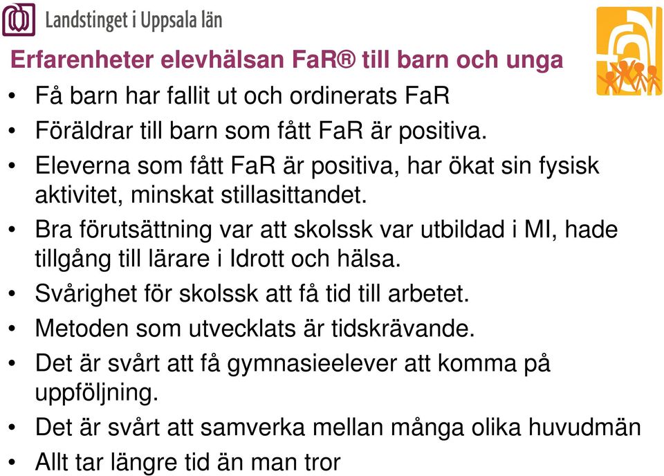 Bra förutsättning var att skolssk var utbildad i MI, hade tillgång till lärare i Idrott och hälsa.