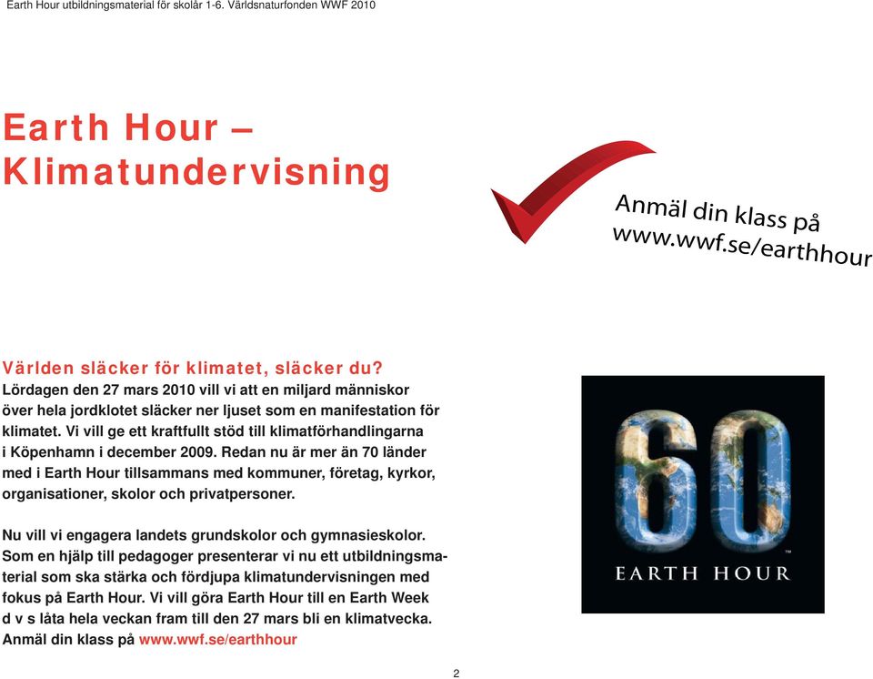 Vi vill ge ett kraftfullt stöd till klimatförhandlingarna i Köpenhamn i december 2009.