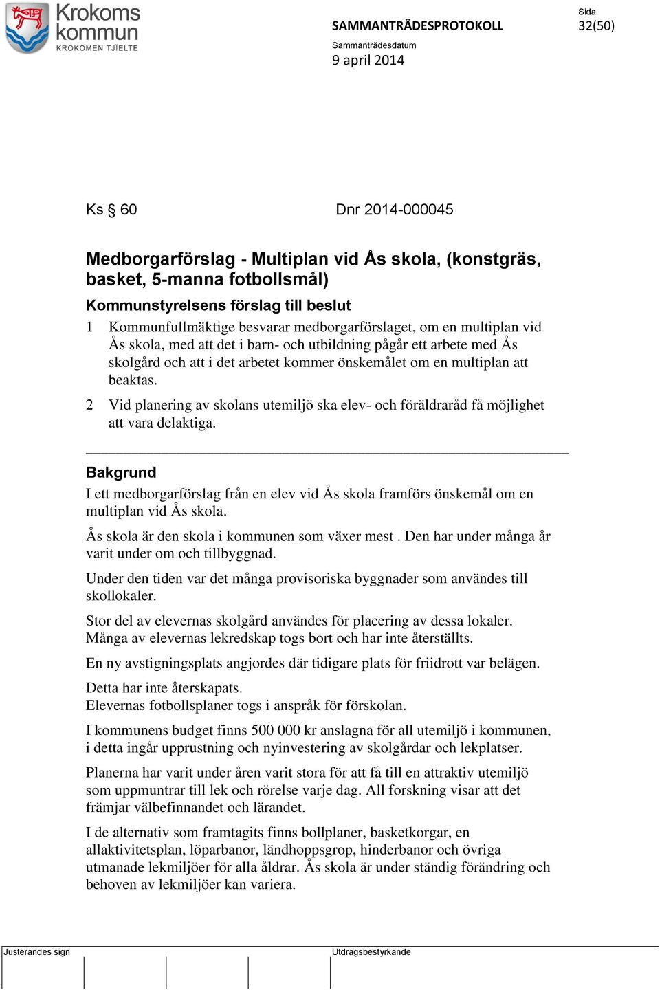 om en multiplan att beaktas. 2 Vid planering av skolans utemiljö ska elev- och föräldraråd få möjlighet att vara delaktiga.