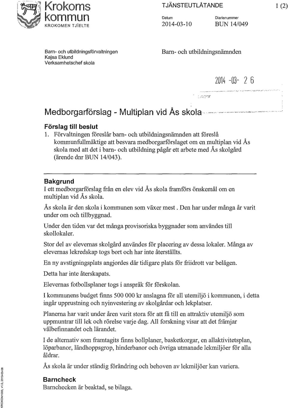 Förvaltningen föreslår barn- och utbildningsnämnden att föreslå kommunfullmäktige att besvara medborgarförslaget om en multiplan vid ÅS skola med att det i barn- och utbildning pågår ett arbete med