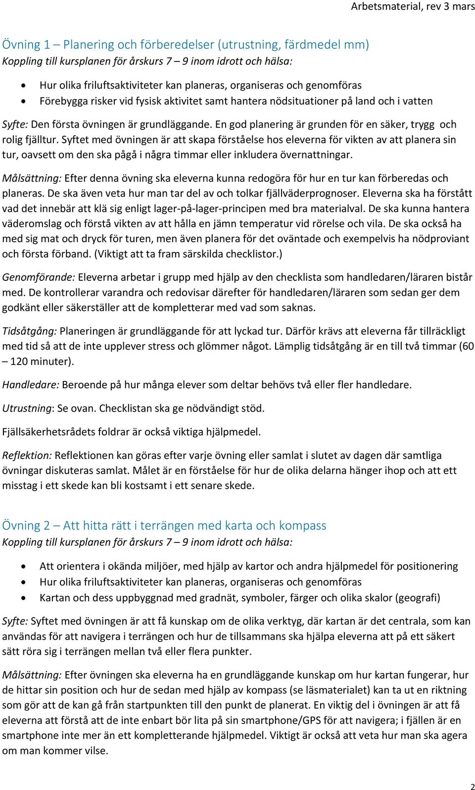 Syftet med övningen är att skapa förståelse hos eleverna för vikten av att planera sin tur, oavsett om den ska pågå i några timmar eller inkludera övernattningar.