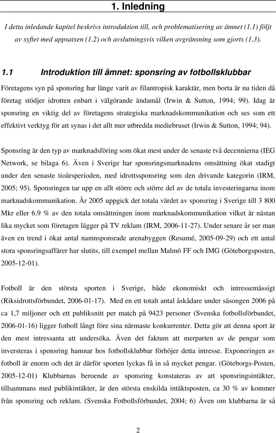 ändamål (Irwin & Sutton, 1994; 99).