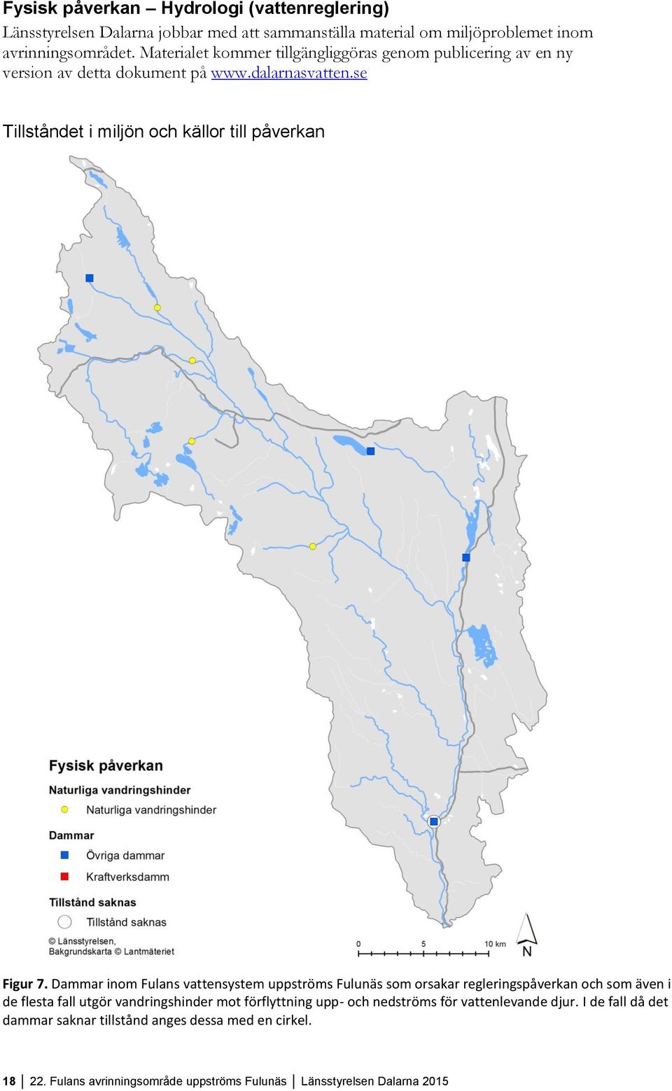 se Tillståndet i miljön och källor till påverkan Figur 7.