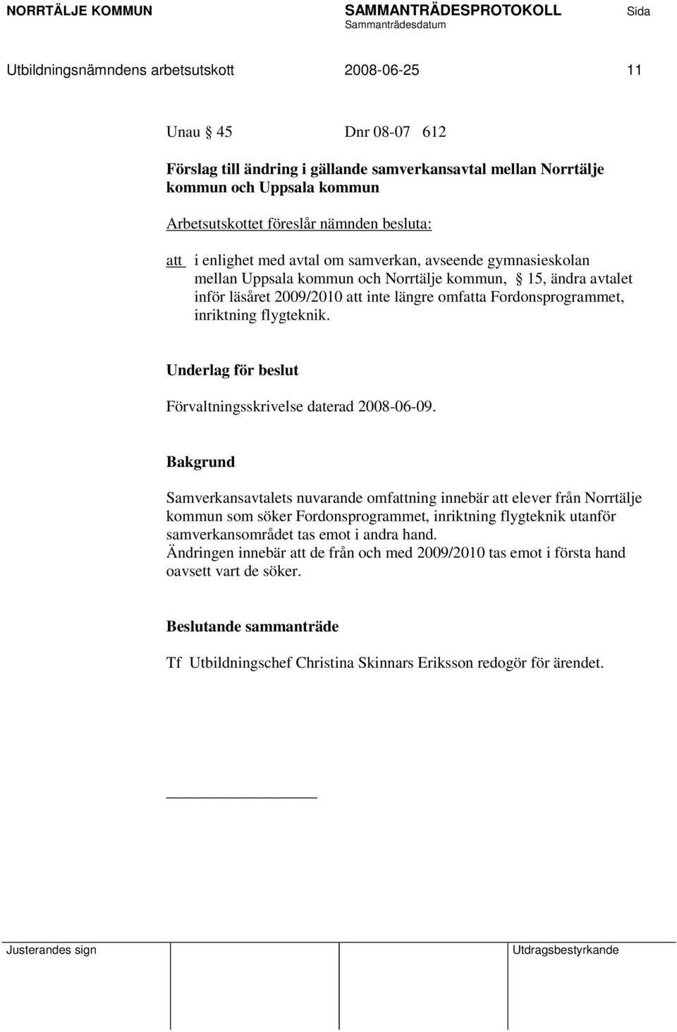 Fordonsprogrammet, inriktning flygteknik. Underlag för beslut Förvaltningsskrivelse daterad 2008-06-09.