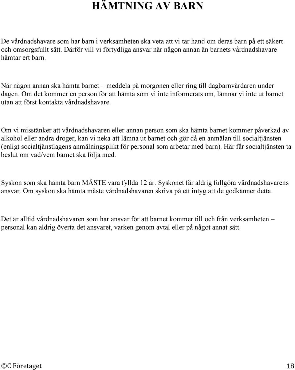 Om det kommer en person för att hämta som vi inte informerats om, lämnar vi inte ut barnet utan att först kontakta vårdnadshavare.