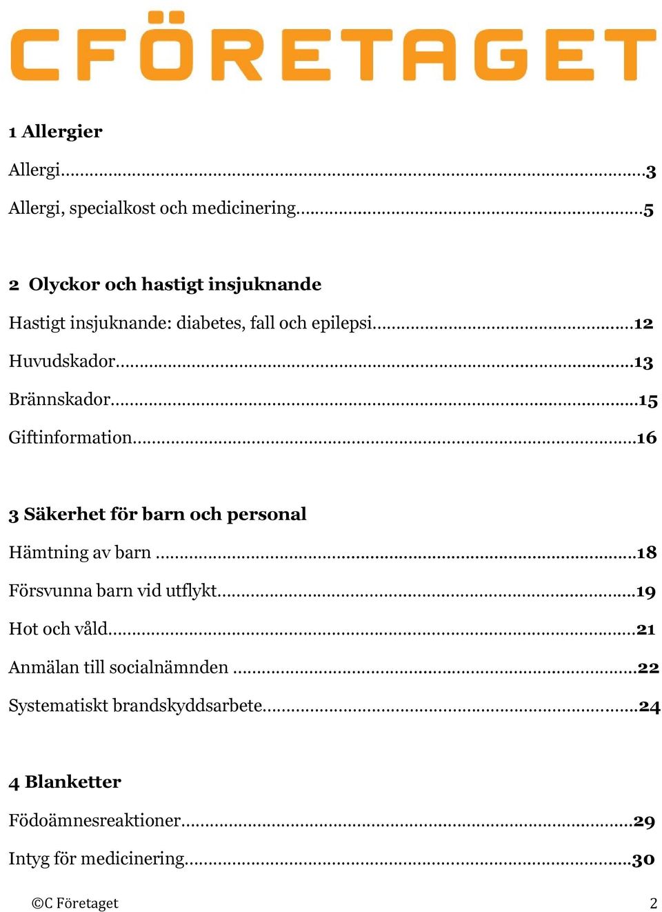 .........15 Giftinformation.16 3 Säkerhet för barn och personal Hämtning av barn...18 Försvunna barn vid utflykt.