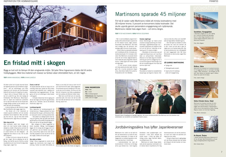 Text hanna kangassalo foto JOHAN GUNSÉUS För två år sedan satte Martinsons målet att minska kostnaderna med 30 miljoner kronor, 5 procent av koncernens totala kostnader.