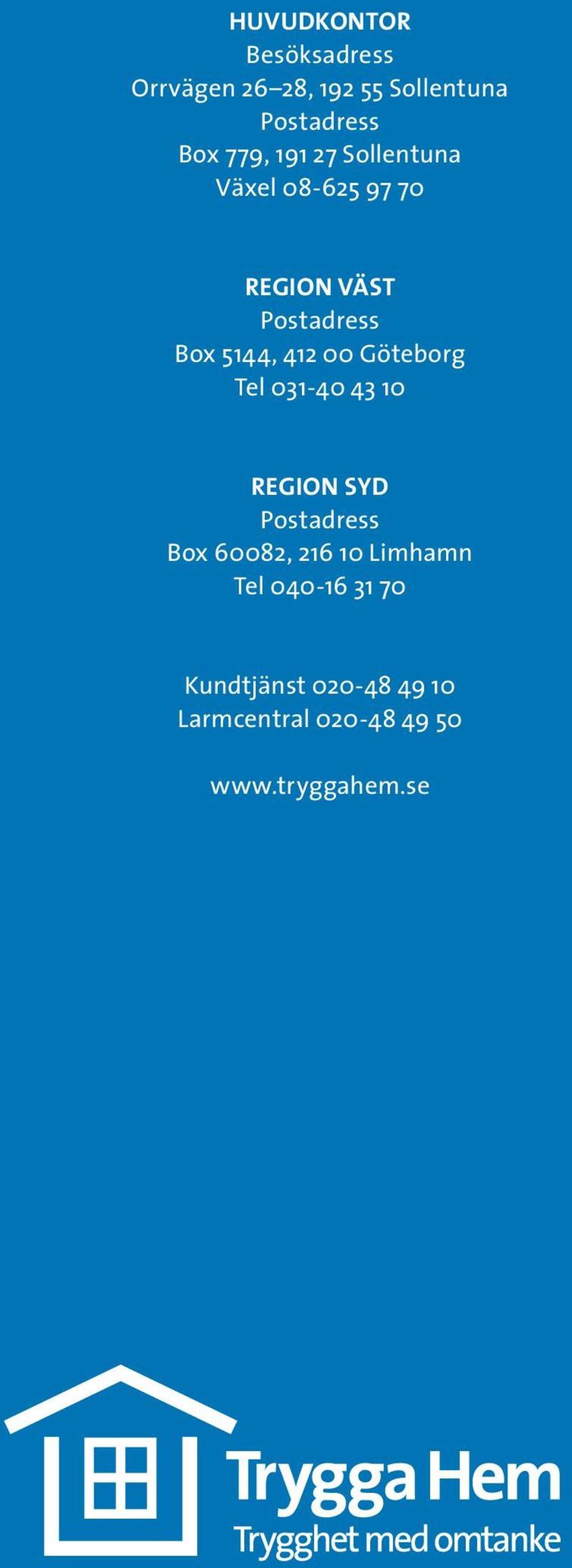 Göteborg Tel 031-40 43 10 REGION SYD Postadress Box 60082, 216 10 Limhamn Tel