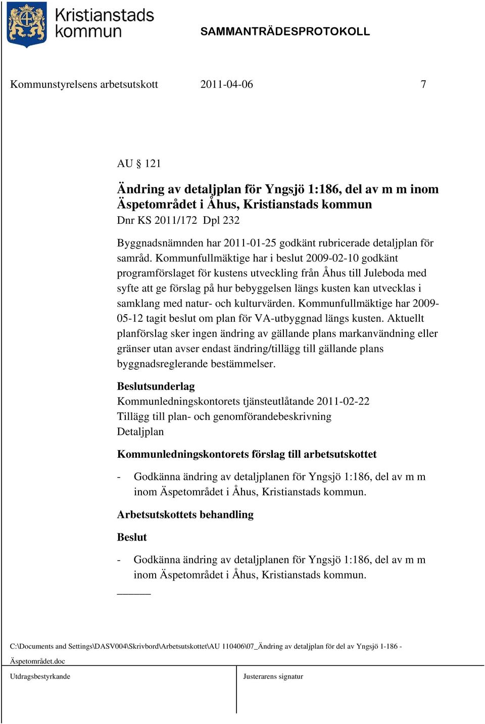 Kommunfullmäktige har i beslut 2009-02-10 godkänt programförslaget för kustens utveckling från Åhus till Juleboda med syfte att ge förslag på hur bebyggelsen längs kusten kan utvecklas i samklang med