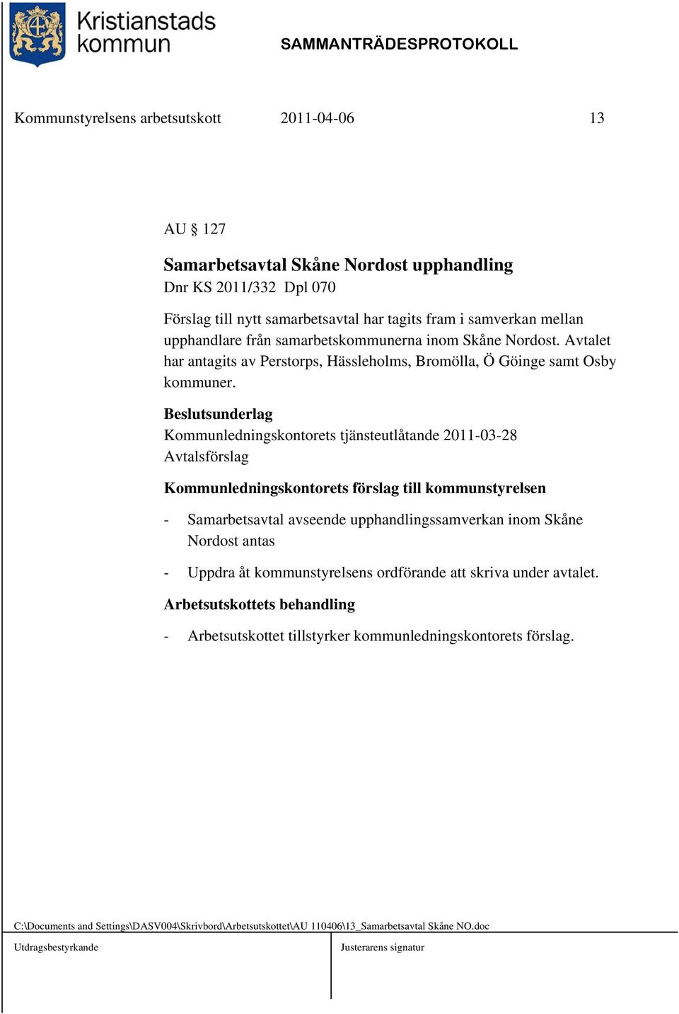 Kommunledningskontorets tjänsteutlåtande 2011-03-28 Avtalsförslag Kommunledningskontorets förslag till kommunstyrelsen - Samarbetsavtal avseende upphandlingssamverkan inom Skåne Nordost antas -