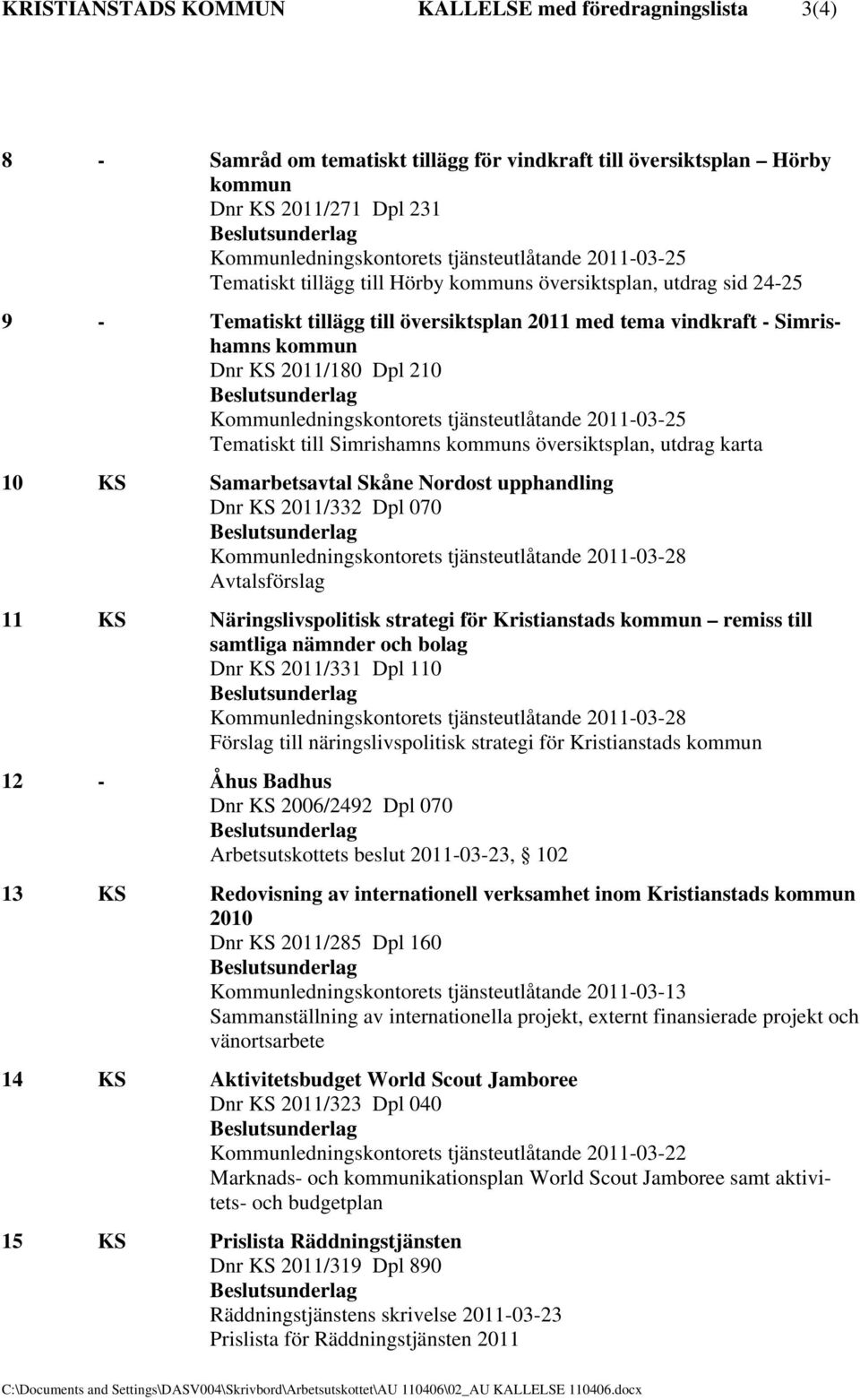 2011/180 Dpl 210 Kommunledningskontorets tjänsteutlåtande 2011-03-25 utdrag Tematiskt till Simrishamns kommuns översiktsplan, karta 10 KS Samarbetsavtal Skåne Nordost upphandling Dnr KS 2011/332 Dpl