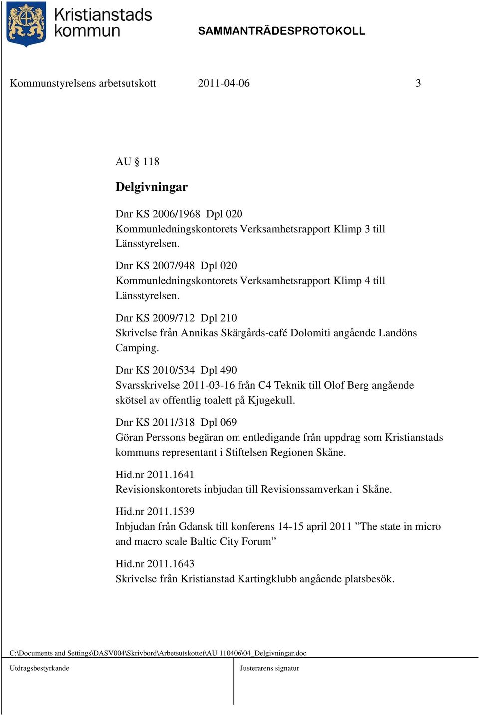 Dnr KS 2010/534 Dpl 490 Svarsskrivelse 2011-03-16 från C4 Teknik till Olof Berg angående skötsel av offentlig toalett på Kjugekull.