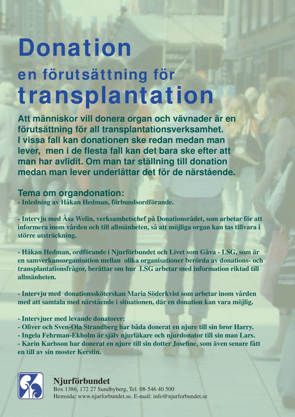 Om man tar ställning till donation medan man lever underlättar det för de närstående. Tema om organdonation: - Inledning av Håkan Hedman, förbundsordförande.