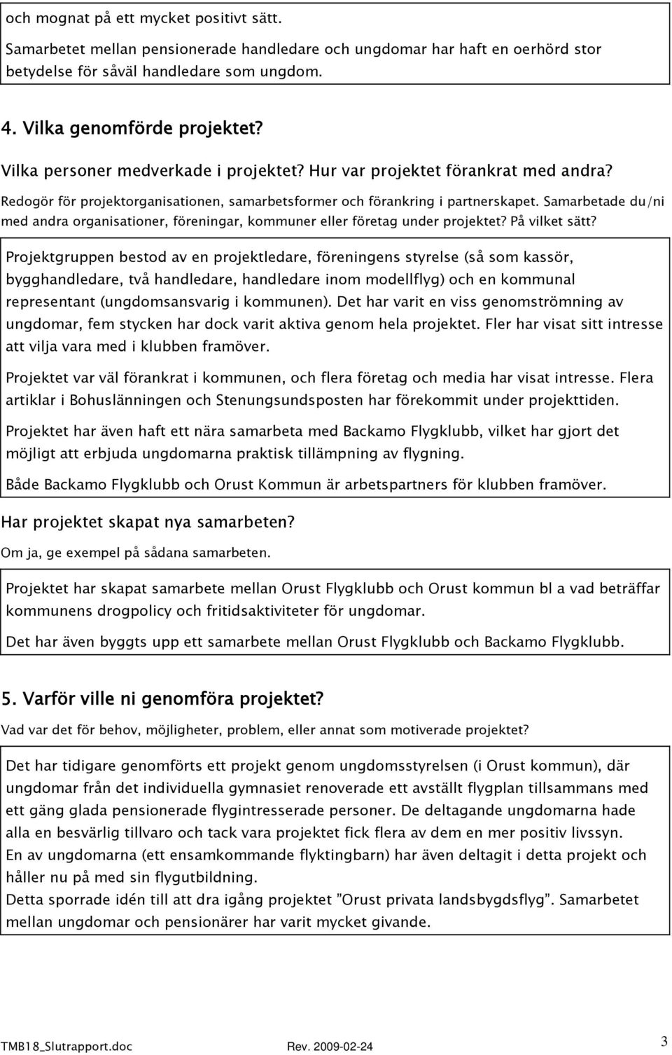 Samarbetade du/ni med andra organisationer, föreningar, kommuner eller företag under projektet? På vilket sätt?