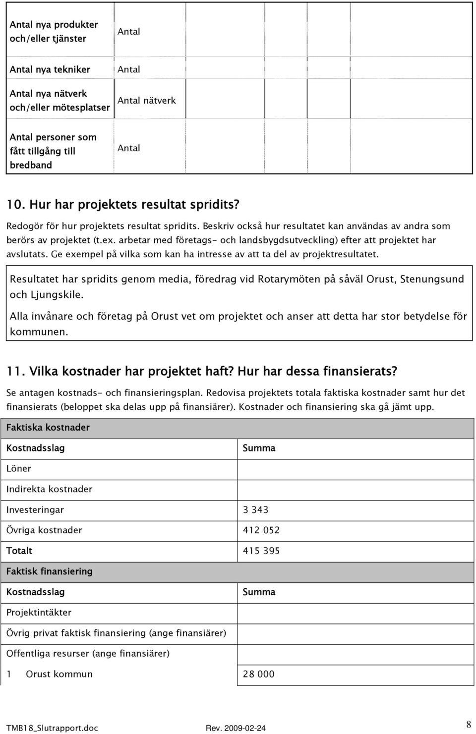 arbetar med företags- och landsbygdsutveckling) efter att projektet har avslutats. Ge exempel på vilka som kan ha intresse av att ta del av projektresultatet.