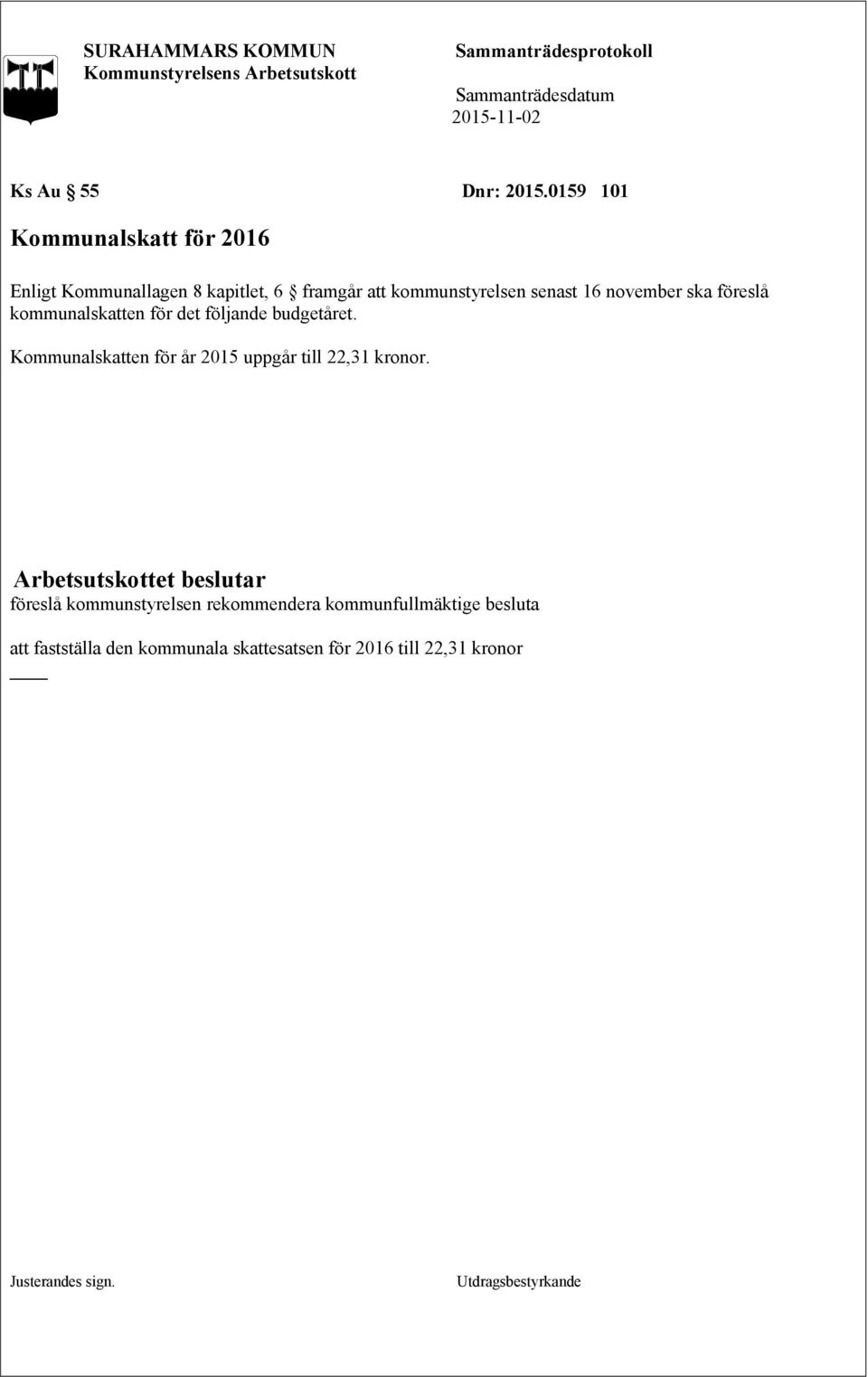 kommunstyrelsen senast 16 november ska föreslå kommunalskatten för det följande budgetåret.