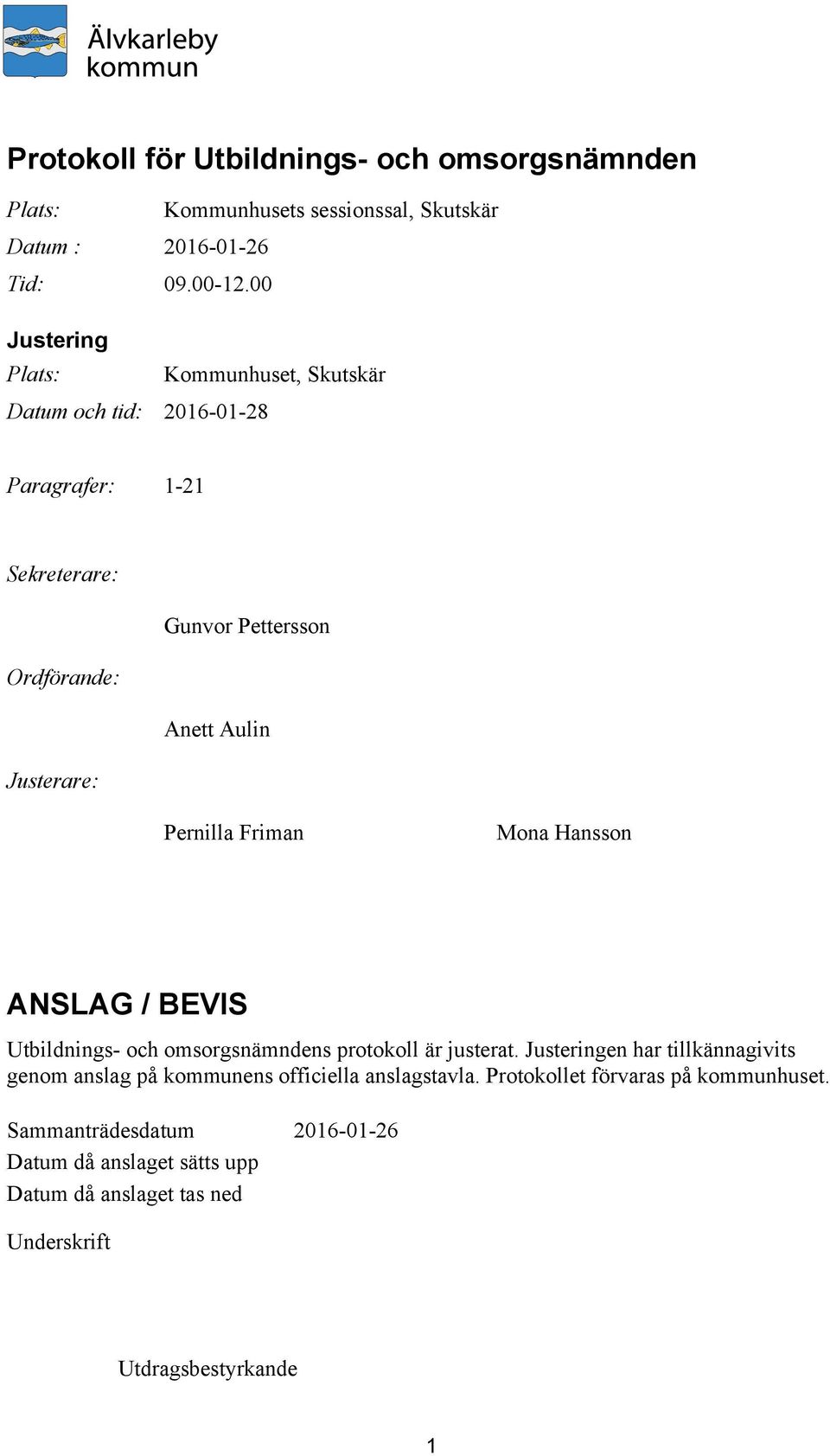 Justerare: Pernilla Friman Mona Hansson ANSLAG / BEVIS Utbildnings- och omsorgsnämndens protokoll är justerat.
