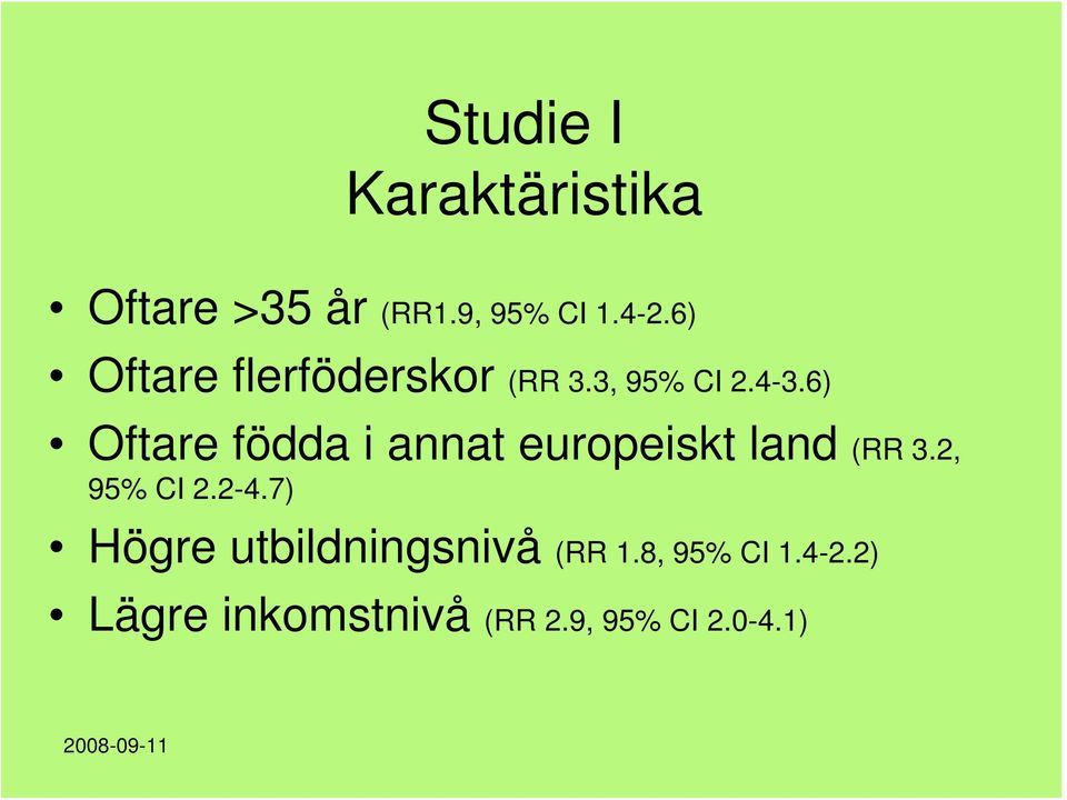 6) Oftare födda i annat europeiskt land (RR 3.2, 95% CI 2.2-4.