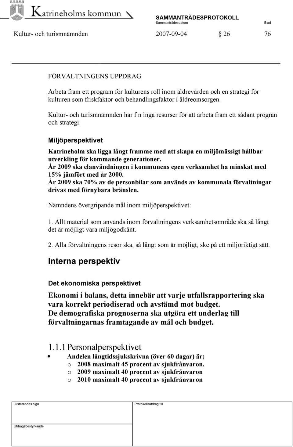 Miljöperspektivet Katrineholm ska ligga långt framme med att skapa en miljömässigt hållbar utveckling för kommande generationer.