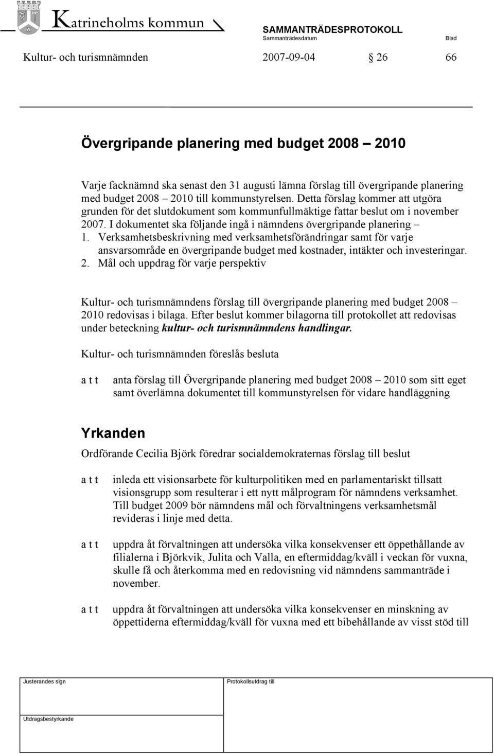 I dokumentet ska följande ingå i nämndens övergripande planering 1.