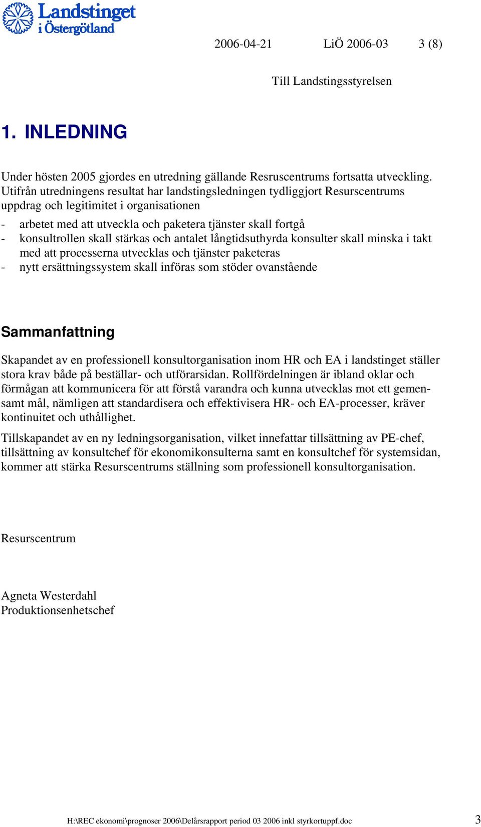 skall stärkas och antalet långtidsuthyrda konsulter skall minska i takt med att processerna utvecklas och tjänster paketeras - nytt ersättningssystem skall införas som stöder ovanstående