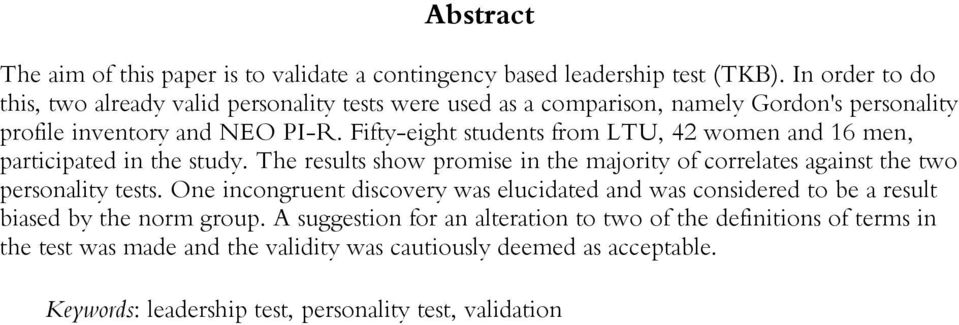 Fifty-eight students from LTU, 42 women and 16 men, participated in the study. The results show promise in the majority of correlates against the two personality tests.