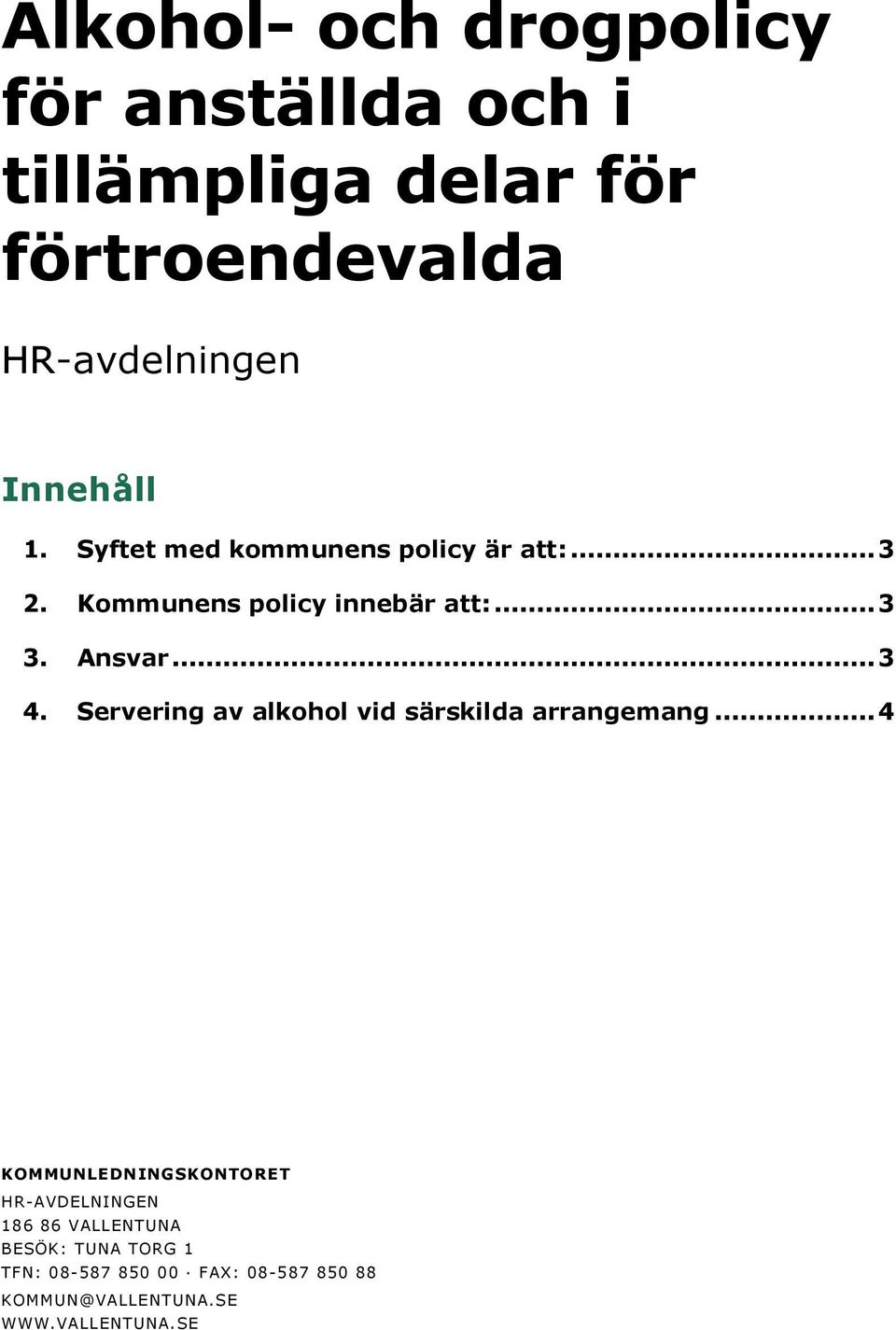 Ansvar... 3 4. Servering av alkohol vid särskilda arrangemang.