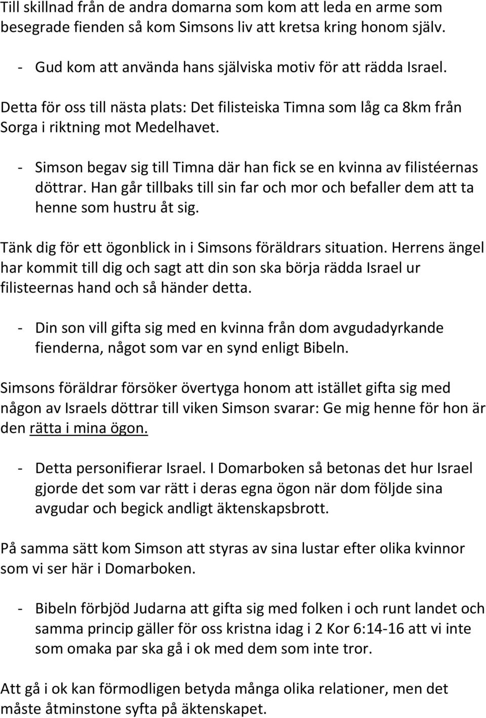 Han går tillbaks till sin far och mor och befaller dem att ta henne som hustru åt sig. Tänk dig för ett ögonblick in i Simsons föräldrars situation.