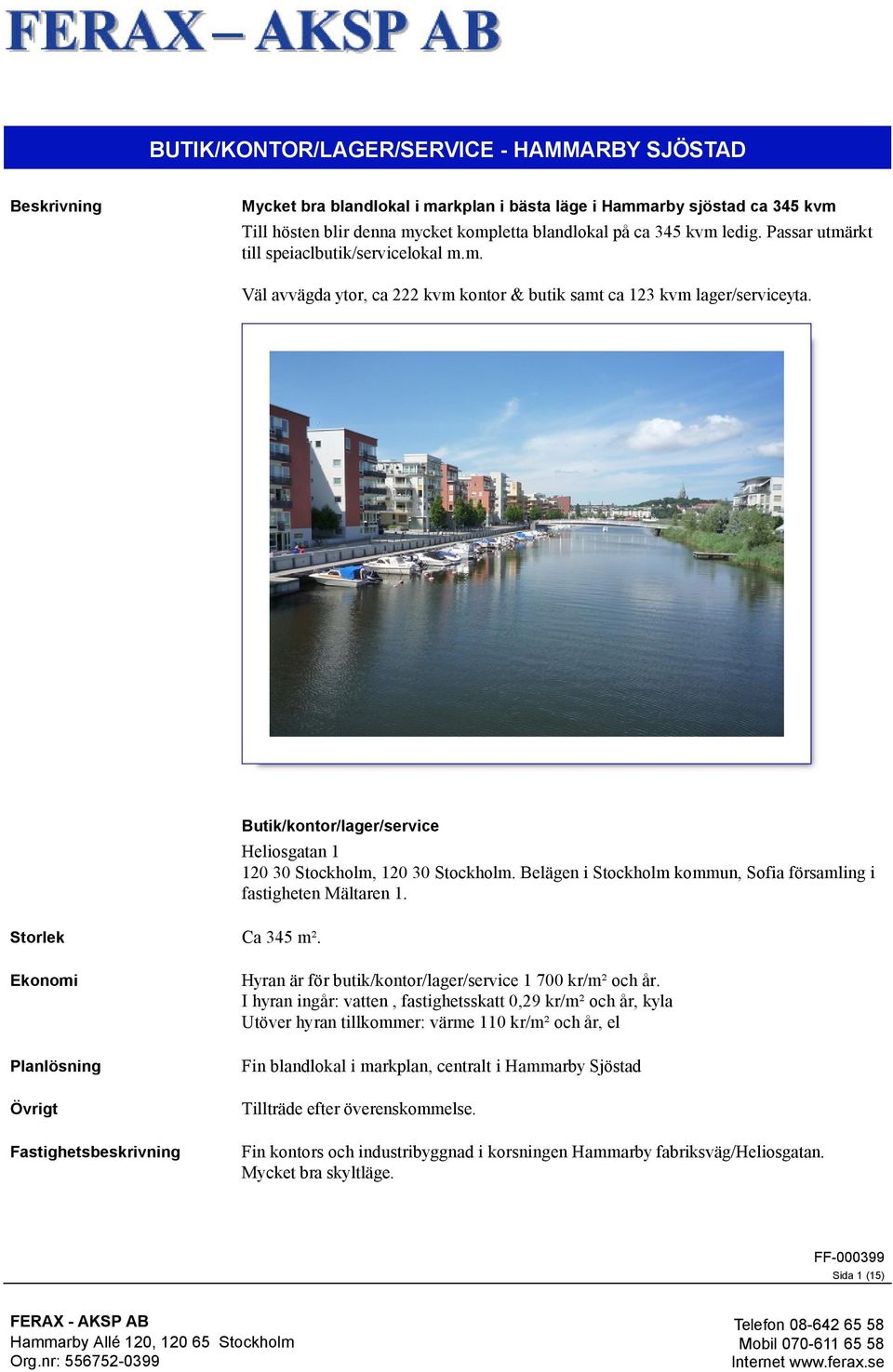 Butik/kontor/lager/service Heliosgatan 1 120 30 Stockholm, 120 30 Stockholm. Belägen i Stockholm kommun, Sofia församling i fastigheten Mältaren 1.