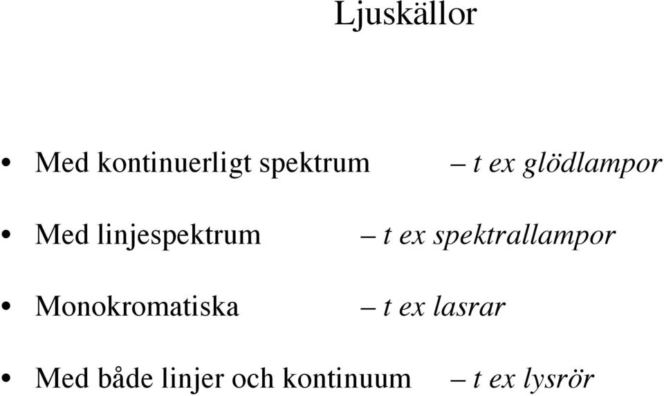 spektrallampor Monokromatiska t ex