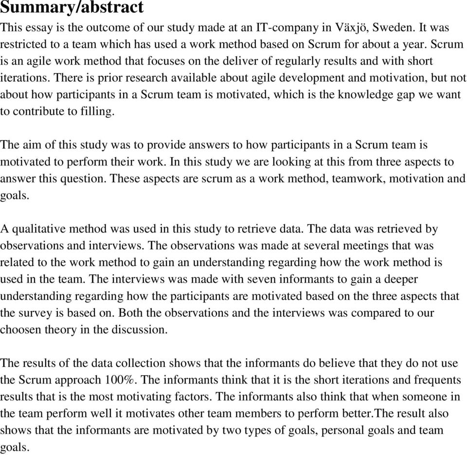 There is prior research available about agile development and motivation, but not about how participants in a Scrum team is motivated, which is the knowledge gap we want to contribute to filling.