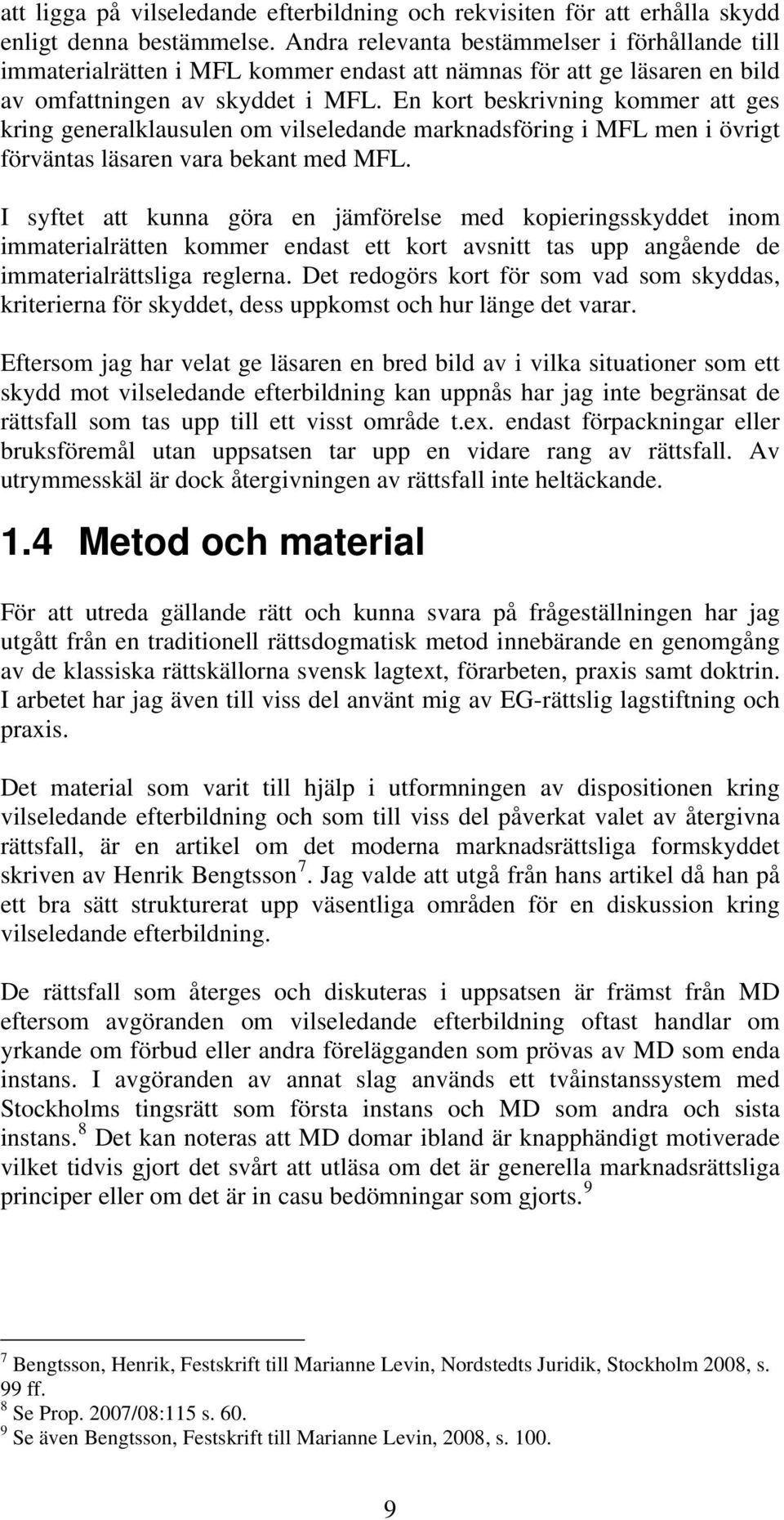 En kort beskrivning kommer att ges kring generalklausulen om vilseledande marknadsföring i MFL men i övrigt förväntas läsaren vara bekant med MFL.