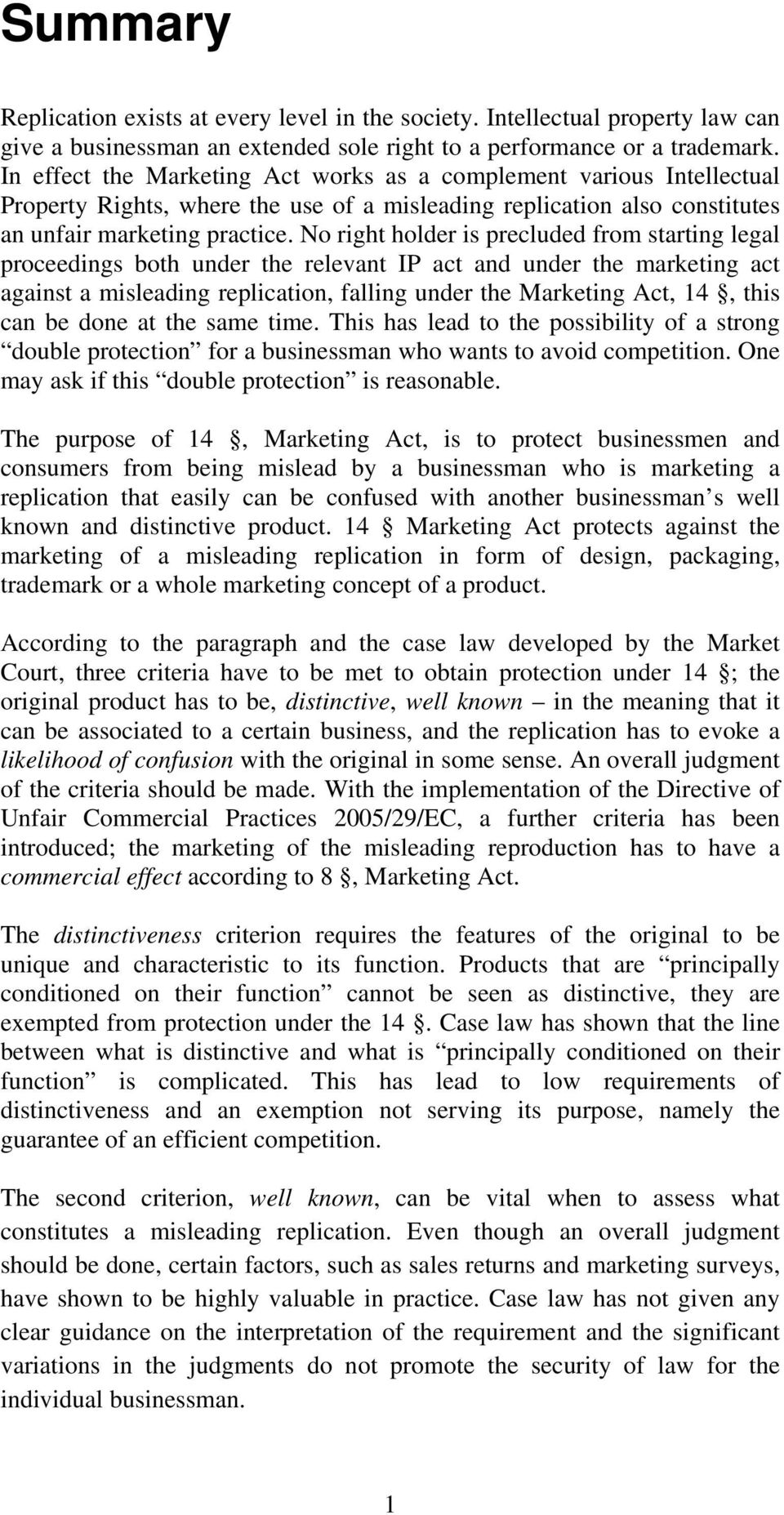 No right holder is precluded from starting legal proceedings both under the relevant IP act and under the marketing act against a misleading replication, falling under the Marketing Act, 14, this can