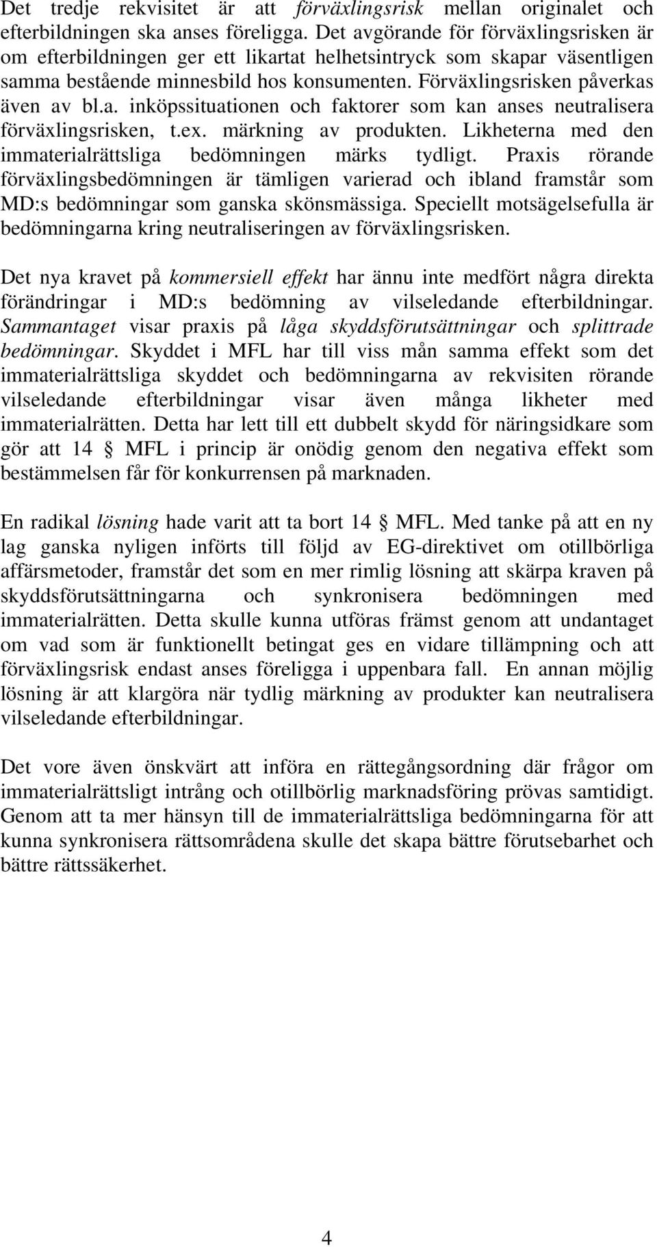 ex. märkning av produkten. Likheterna med den immaterialrättsliga bedömningen märks tydligt.