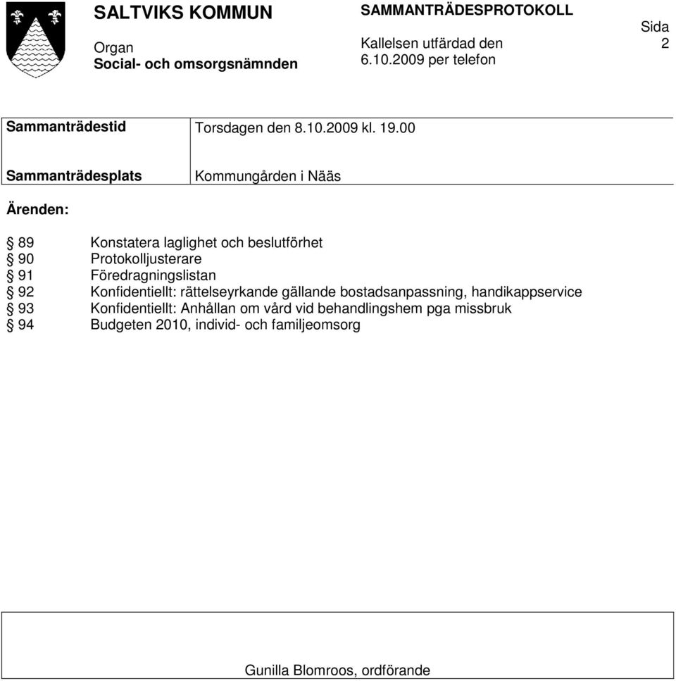 Protokolljusterare 91 Föredragningslistan 92 Konfidentiellt: rättelseyrkande gällande bostadsanpassning,