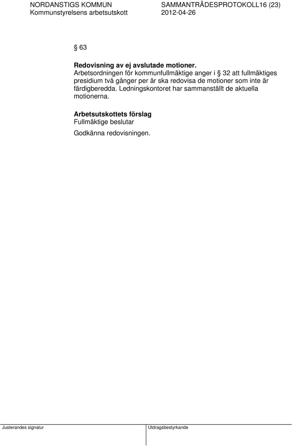år ska redovisa de motioner som inte är färdigberedda.