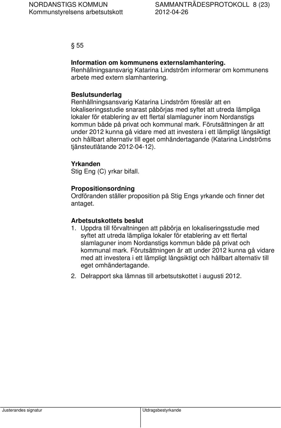 Nordanstigs kommun både på privat och kommunal mark.