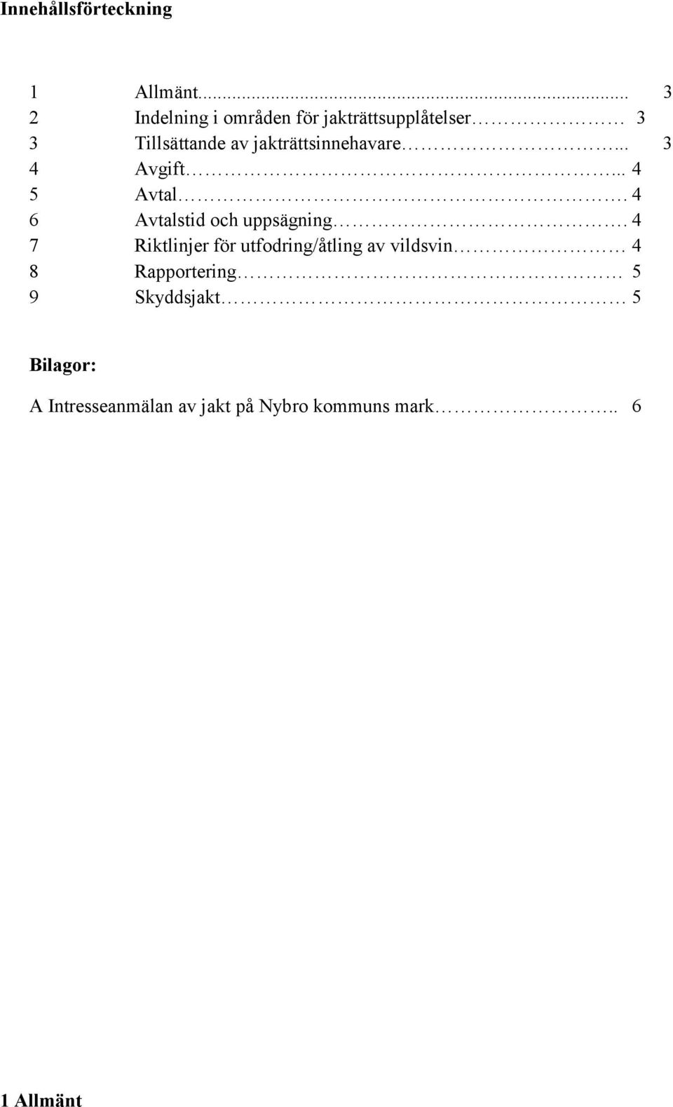 jakträttsinnehavare... 3 4 Avgift... 4 5 Avtal. 4 6 Avtalstid och uppsägning.