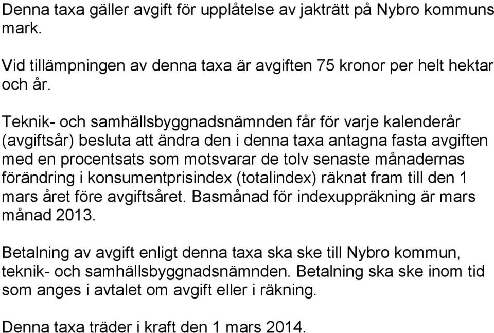 senaste månadernas förändring i konsumentprisindex (totalindex) räknat fram till den 1 mars året före avgiftsåret. Basmånad för indexuppräkning är mars månad 2013.