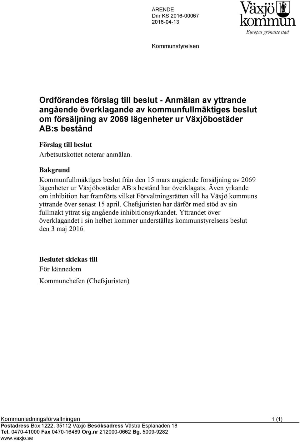 Bakgrund Kommunfullmäktiges beslut från den 15 mars angående försäljning av 2069 lägenheter ur Växjöbostäder AB:s bestånd har överklagats.