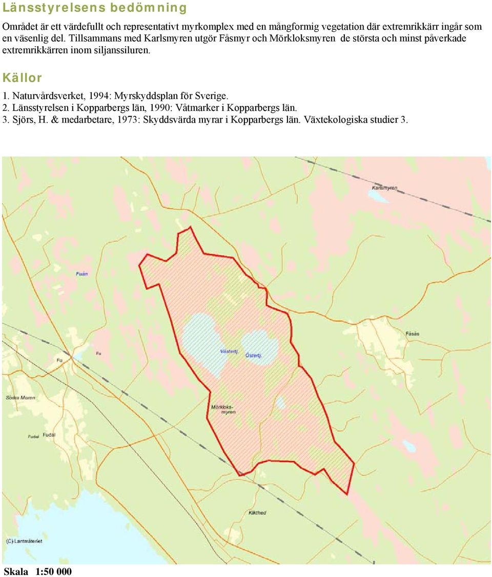 Tillsammans med Karlsmyren utgör Fåsmyr och Mörkloksmyren de största och minst påverkade extremrikkärren inom siljanssiluren.