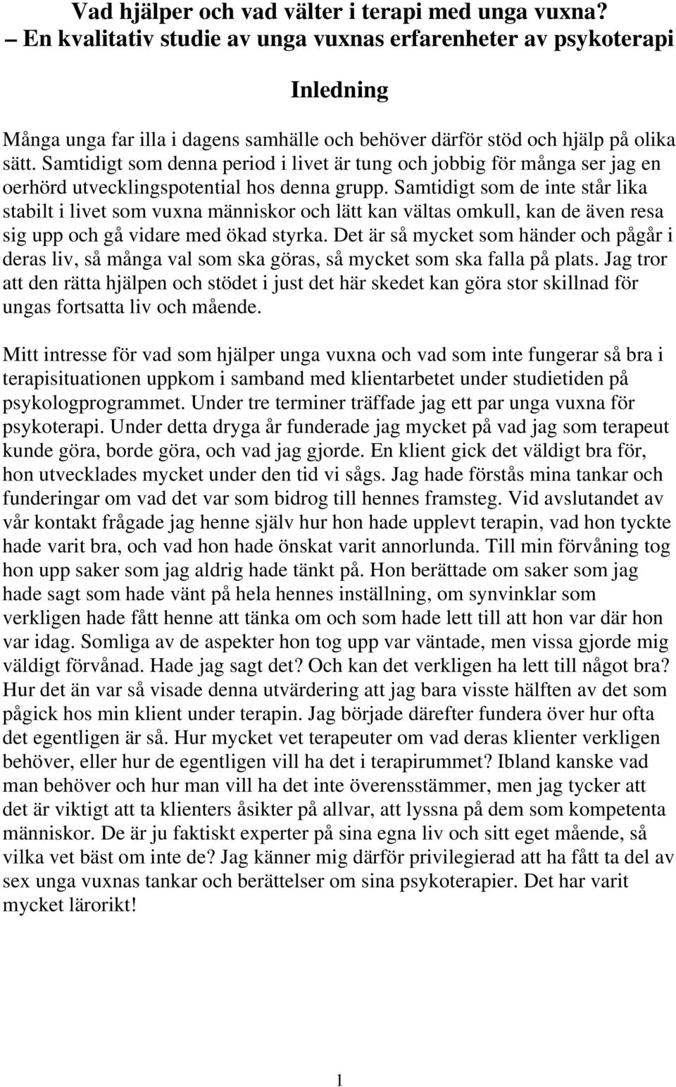 Samtidigt som denna period i livet är tung och jobbig för många ser jag en oerhörd utvecklingspotential hos denna grupp.