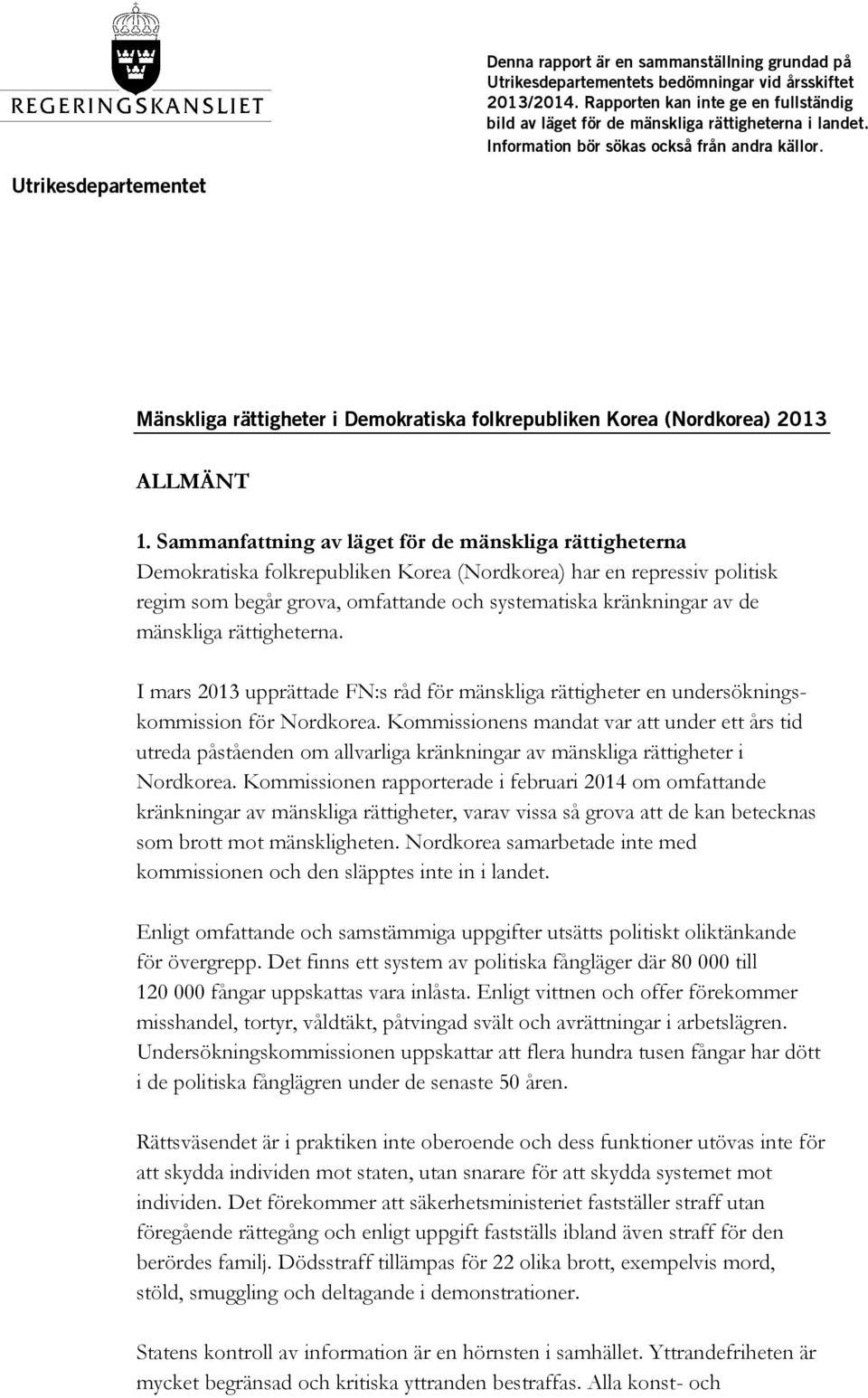 Sammanfattning av läget för de mänskliga rättigheterna Demokratiska folkrepubliken Korea (Nordkorea) har en repressiv politisk regim som begår grova, omfattande och systematiska kränkningar av de