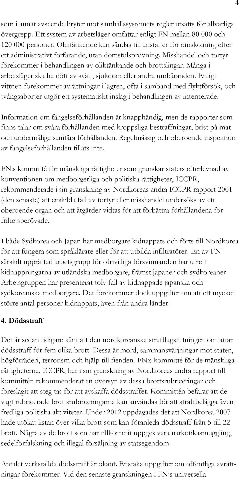 Många i arbetsläger ska ha dött av svält, sjukdom eller andra umbäranden.
