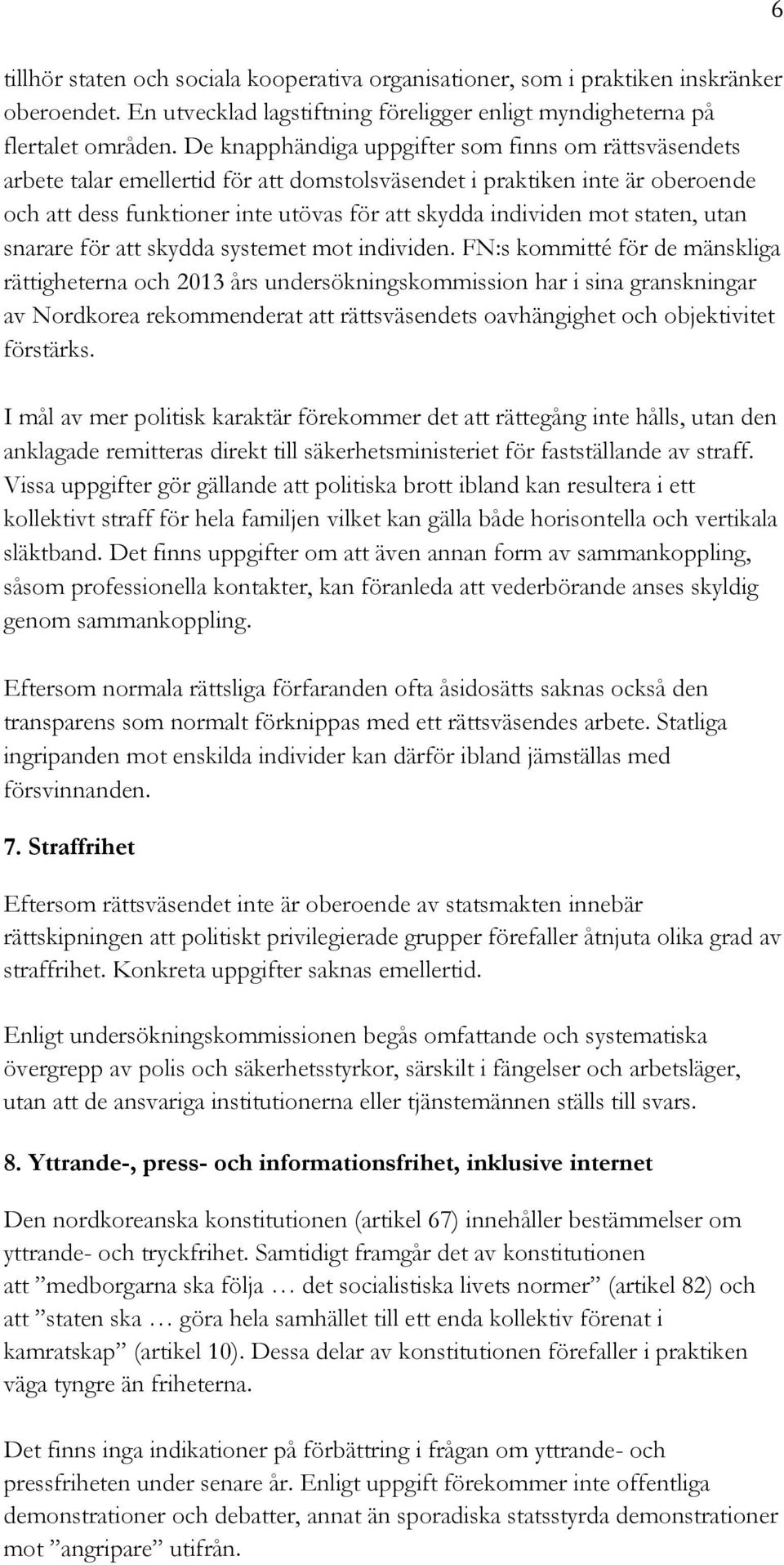 staten, utan snarare för att skydda systemet mot individen.