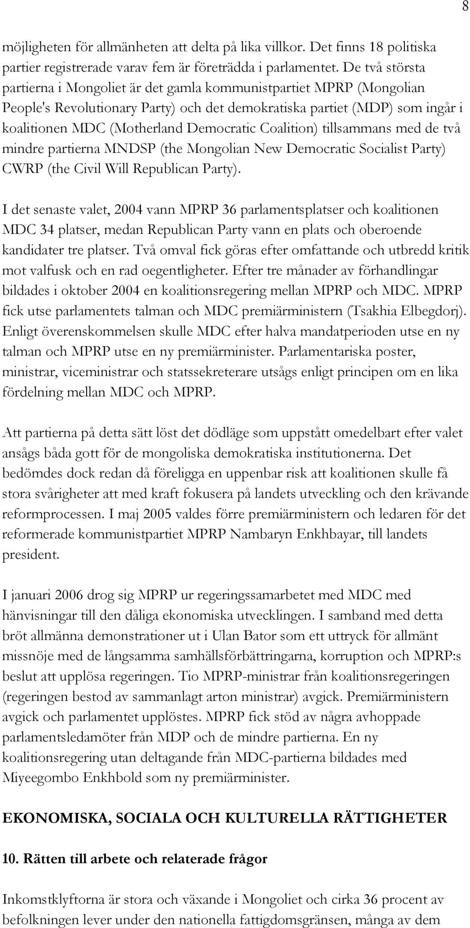 Coalition) tillsammans med de två mindre partierna MNDSP (the Mongolian New Democratic Socialist Party) CWRP (the Civil Will Republican Party).