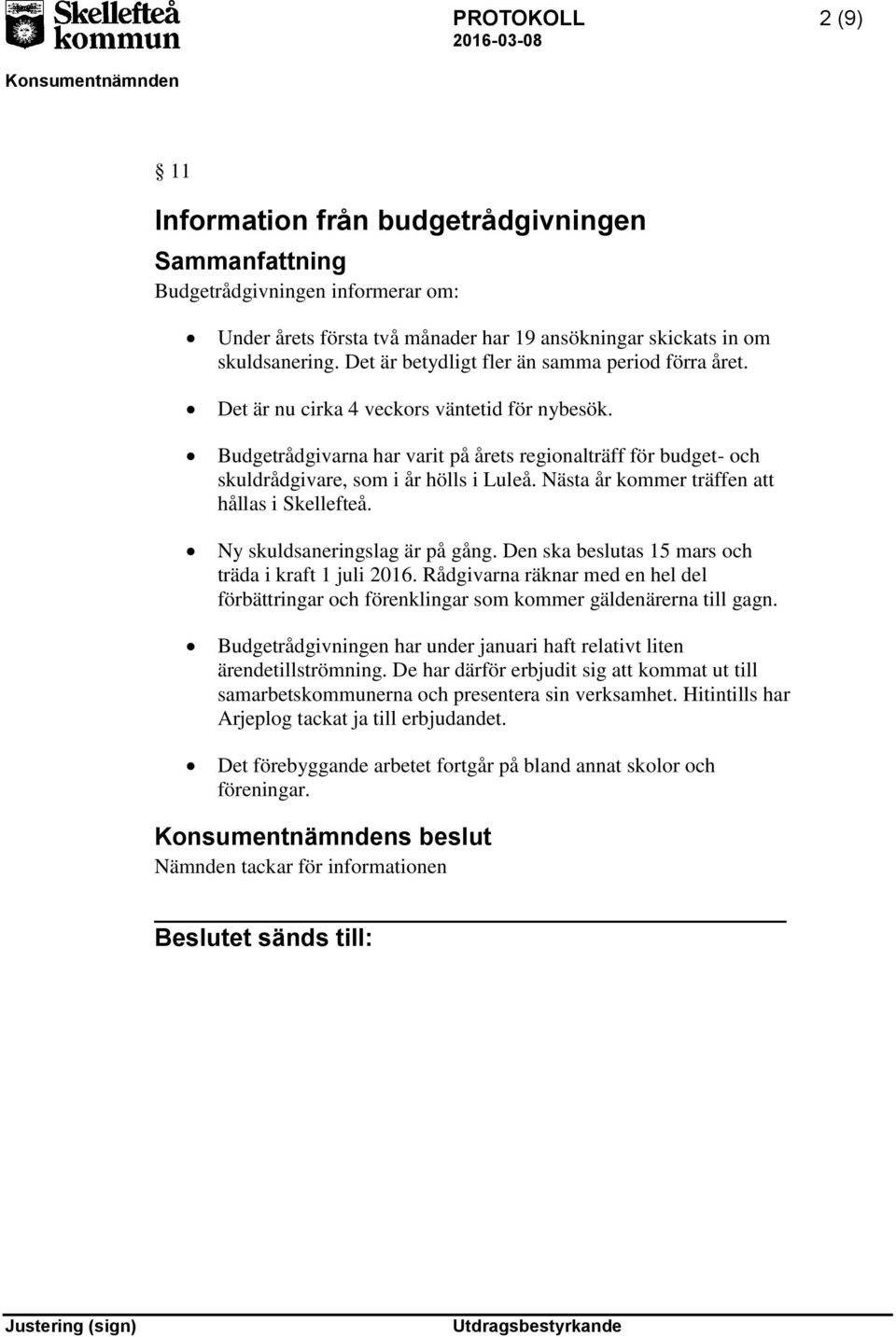 Budgetrådgivarna har varit på årets regionalträff för budget- och skuldrådgivare, som i år hölls i Luleå. Nästa år kommer träffen att hållas i Skellefteå. Ny skuldsaneringslag är på gång.