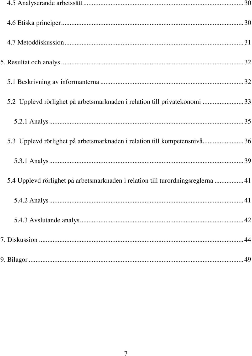 .. 35 5.3 Upplevd rörlighet på arbetsmarknaden i relation till kompetensnivå... 36 5.3.1 Analys... 39 5.